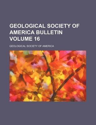 Book cover for Geological Society of America Bulletin Volume 16