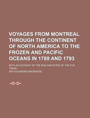 Book cover for Voyages from Montreal Through the Continent of North America to the Frozen and Pacific Oceans in 1789 and 1793 (Volume 2); With an Account of the Rise