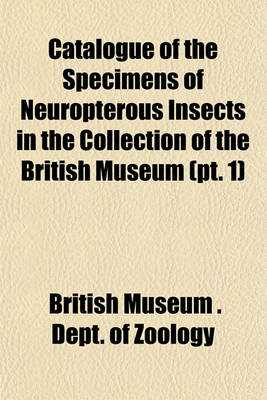 Book cover for Catalogue of the Specimens of Neuropterous Insects in the Collection of the British Museum (PT. 1)