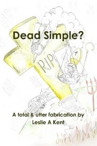 Cover of Dead Simple?: A Total and Utter Fabrication