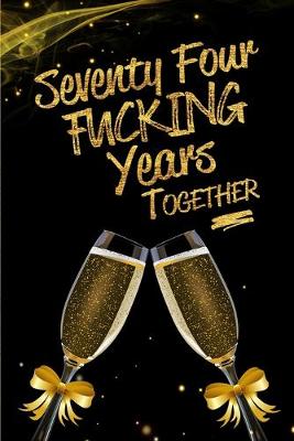 Book cover for Seventy Four Fucking Years Together