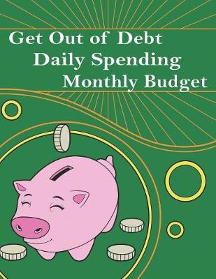 Book cover for Get Out Of Debt Daily Spending Monthly Budget