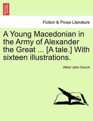 Book cover for A Young Macedonian in the Army of Alexander the Great ... [A Tale.] with Sixteen Illustrations.