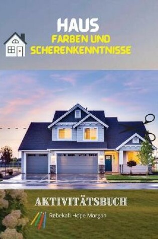 Cover of Haus Farben und Scherenkenntnisse Aktivitatsbuch