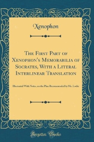 Cover of The First Part of Xenophon's Memorabilia of Socrates, with a Literal Interlinear Translation