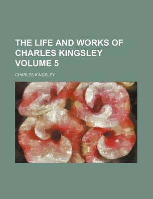 Book cover for The Life and Works of Charles Kingsley Volume 5