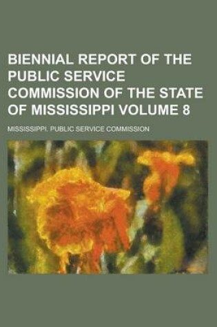 Cover of Biennial Report of the Public Service Commission of the State of Mississippi Volume 8