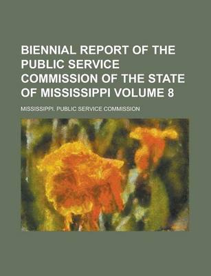 Book cover for Biennial Report of the Public Service Commission of the State of Mississippi Volume 8