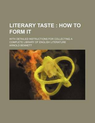 Book cover for Literary Taste; How to Form It. with Detailed Instructions for Collecting a Complete Library of English Literature