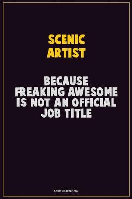 Book cover for Scenic Artist, Because Freaking Awesome Is Not An Official Job Title