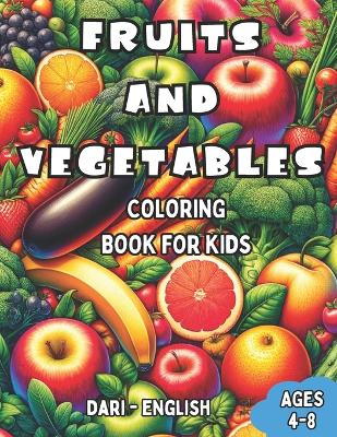 Cover of Dari - English Fruits and Vegetables Coloring Book for Kids Ages 4-8