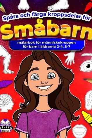 Cover of Spåra och färga kroppsdelar för småbarn, målarbok för människokroppen för barn i åldrarna 2-4, 5-7