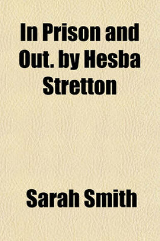 Cover of In Prison and Out. by Hesba Stretton