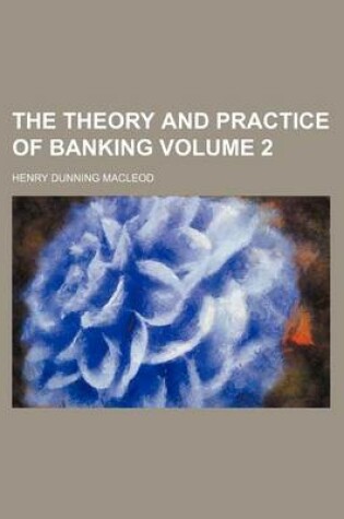 Cover of The Theory and Practice of Banking Volume 2