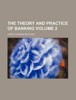 Book cover for The Theory and Practice of Banking Volume 2