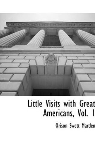 Cover of Little Visits with Great Americans, Vol. 1