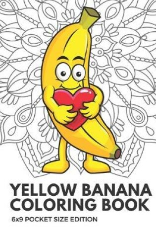 Cover of Yellow Banana Coloring Book 6x9 Pocket Size Edition
