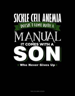 Book cover for Sickle Cell Anemia Doesn't Come with a Manual It Comes with a Son Who Never Gives Up