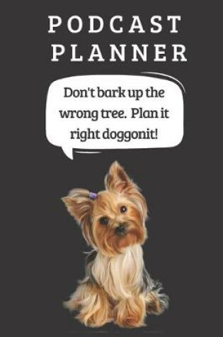Cover of Podcast Logbook To Plan Episodes & Track Segments - Best Gift For Podcast Creators - Notebook For Brainstorming & Tracking - Yorkshire Terrier Ed.