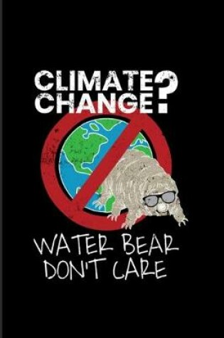 Cover of Climate Change Water Bear Don't Care