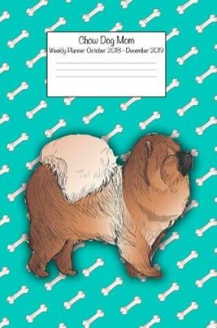Cover of Chow Dog Mom Weekly Planner Octorber 2018 - December 2019