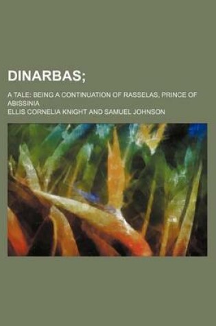 Cover of Dinarbas; A Tale Being a Continuation of Rasselas, Prince of Abissinia