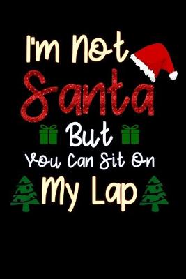 Book cover for I'm Not Santa But You Can Sit On My Lap