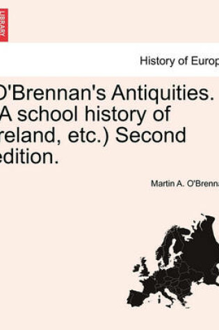 Cover of O'Brennan's Antiquities. (a School History of Ireland, Etc.) Second Edition.