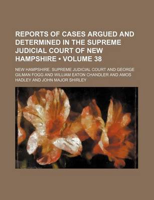 Book cover for Reports of Cases Argued and Determined in the Supreme Judicial Court of New Hampshire (Volume 38 )