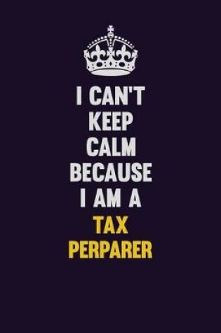 Cover of I Can't Keep Calm Because I Am A Tax Perparer