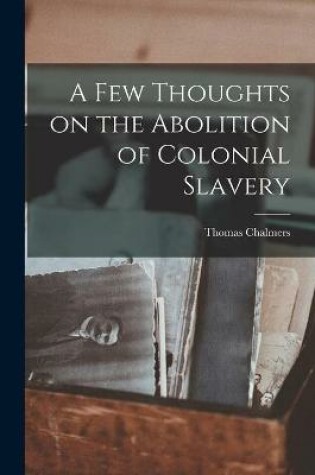 Cover of A Few Thoughts on the Abolition of Colonial Slavery