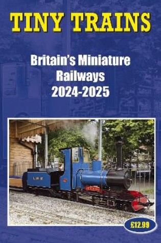 Cover of Tiny Trains – Britain's Miniature Railways 2024-2025