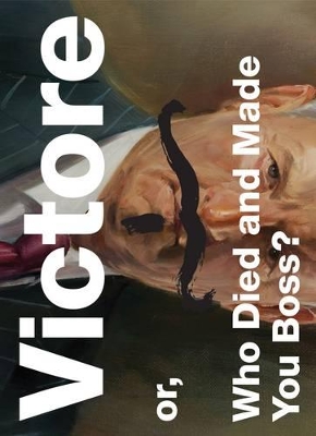 Book cover for Victore Or, Who Died and Made You