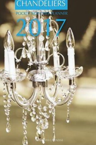 Cover of Chandeliers Pocket Monthly Planner 2017