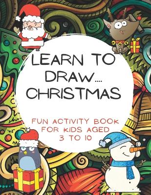 Book cover for Learn To Draw.... Christmas