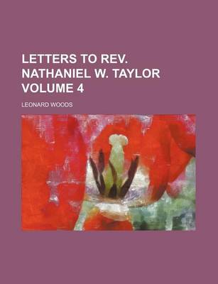 Book cover for Letters to REV. Nathaniel W. Taylor Volume 4