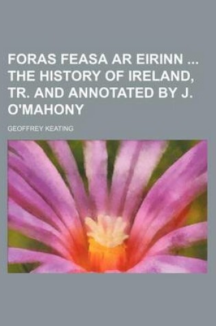 Cover of Foras Feasa AR Eirinn the History of Ireland, Tr. and Annotated by J. O'Mahony