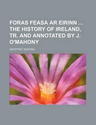 Book cover for Foras Feasa AR Eirinn the History of Ireland, Tr. and Annotated by J. O'Mahony