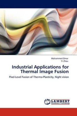 Cover of Industrial Applications for Thermal Image Fusion