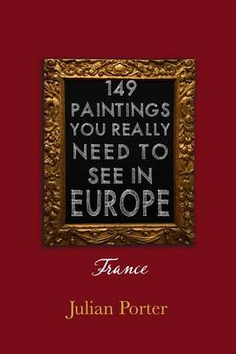 Book cover for 149 Paintings You Really Should See in Europe -- France