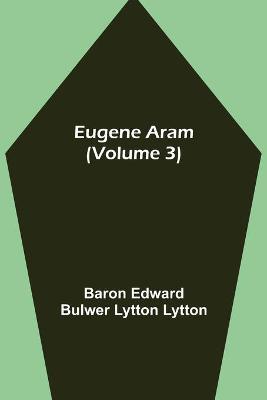 Book cover for Eugene Aram (Volume 3)