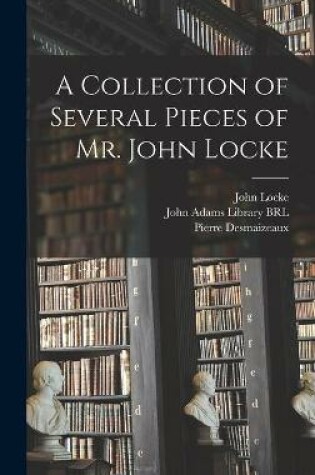 Cover of A Collection of Several Pieces of Mr. John Locke