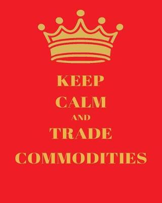 Book cover for Keep Calm and Trade Commodities