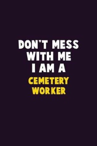 Cover of Don't Mess With Me, I Am A Cemetery Worker