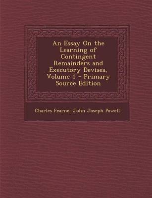 Book cover for An Essay on the Learning of Contingent Remainders and Executory Devises, Volume 1 - Primary Source Edition