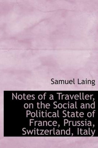 Cover of Notes of a Traveller, on the Social and Political State of France, Prussia, Switzerland, Italy