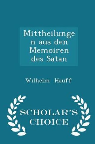 Cover of Mittheilungen Aus Den Memoiren Des Satan - Scholar's Choice Edition