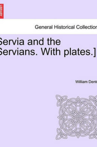 Cover of Servia and the Servians. with Plates.]