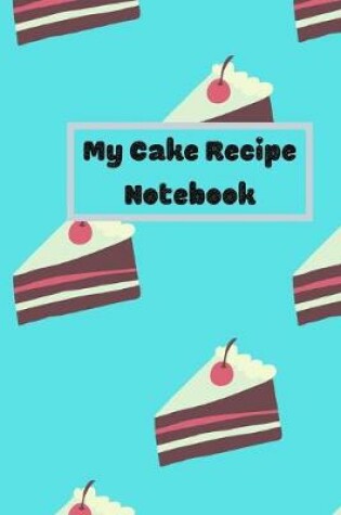 Cover of My Cake Recipe Notebook