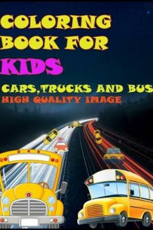 Cover of Coloring Book For Kids Cars, Trucks And Bus High Quality Image